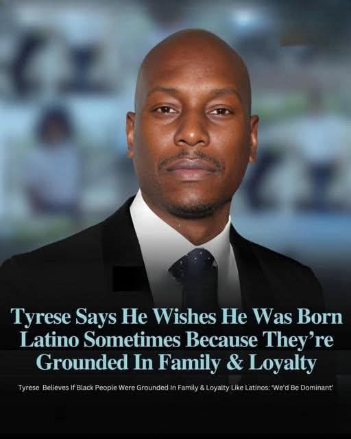 Tyrese Ignites Controversy After Saying He Wishes He Were Latino Because of Strong Family and Loyalty Values